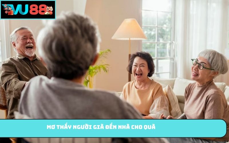 Mơ thấy người già đến nhà cho quà
