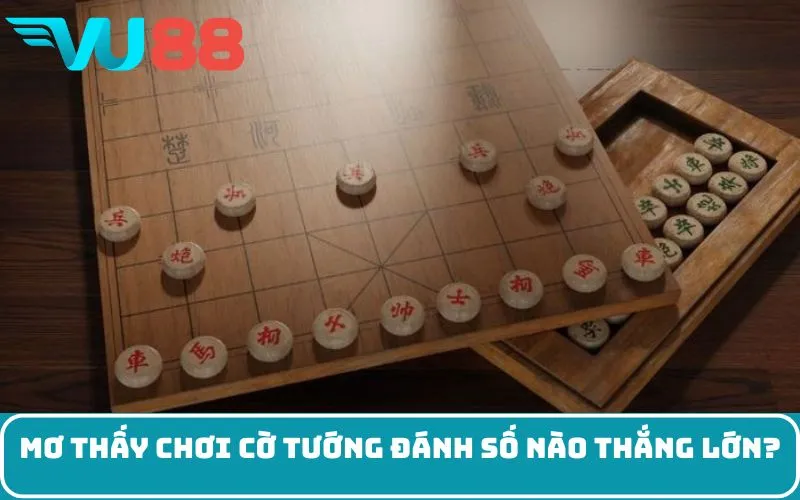 Mơ thấy chơi cờ tướng đánh số nào thắng lớn?