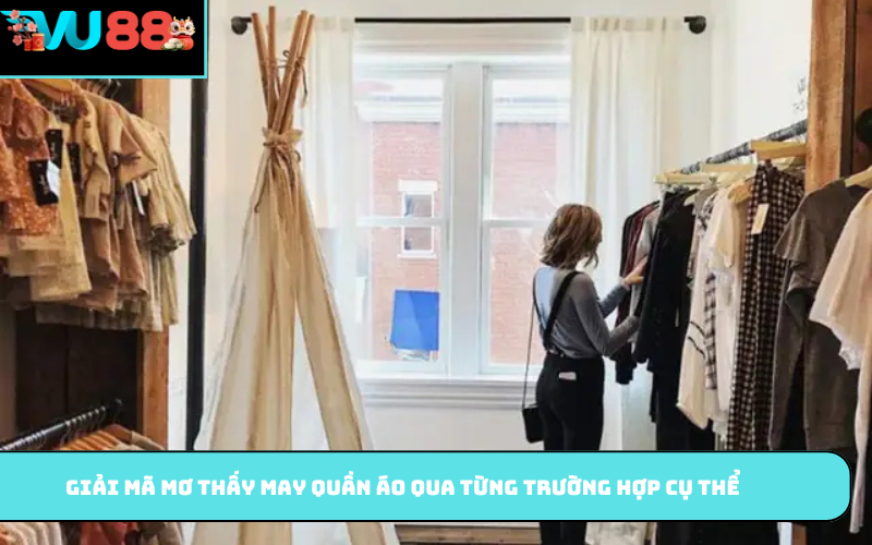 Giải mã mơ thấy may quần áo qua từng trường hợp cụ thể