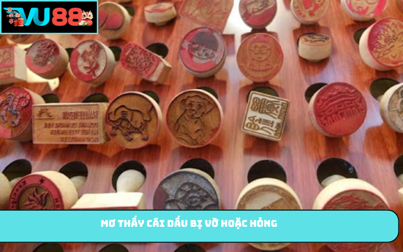 Mơ thấy cái dấu bị vỡ hoặc hỏng