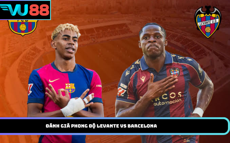 Đánh Giá Phong Độ Levante Vs Barcelona