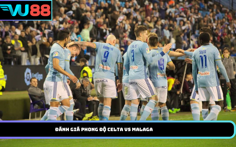 Đánh Giá Phong Độ Celta Vs Malaga