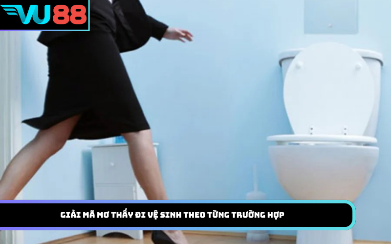 Giải mã mơ thấy đi vệ sinh theo từng trường hợp