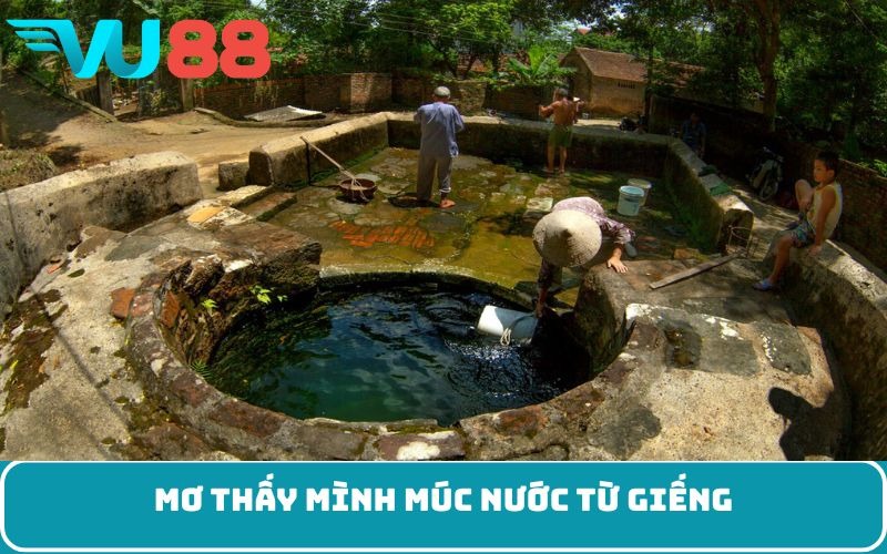 Mơ thấy mình múc nước từ giếng
