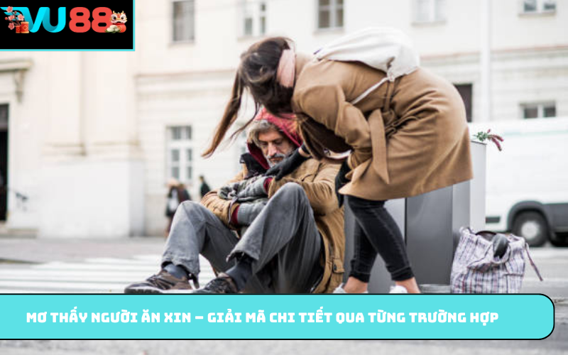 Mơ thấy người ăn xin – Giải mã chi tiết qua từng trường hợp