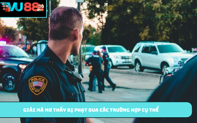 Giải mã mơ thấy bị phạt qua các trường hợp cụ thể