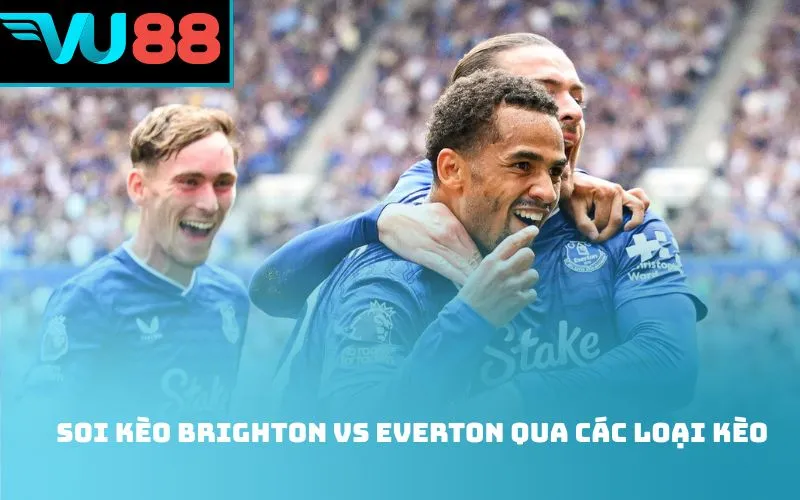 Soi kèo Brighton Vs Everton qua các loại kèo