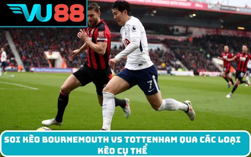 Soi kèo Bournemouth Vs Tottenham qua các loại kèo cụ thể