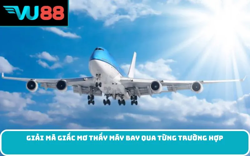 Giải mã giấc mơ thấy máy bay qua từng trường hợp