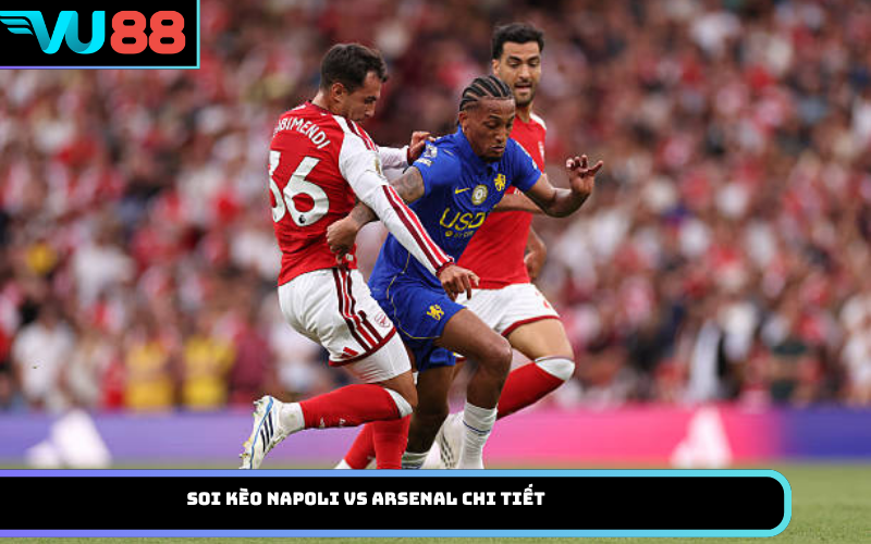 Soi Kèo Napoli vs Arsenal Chi Tiết