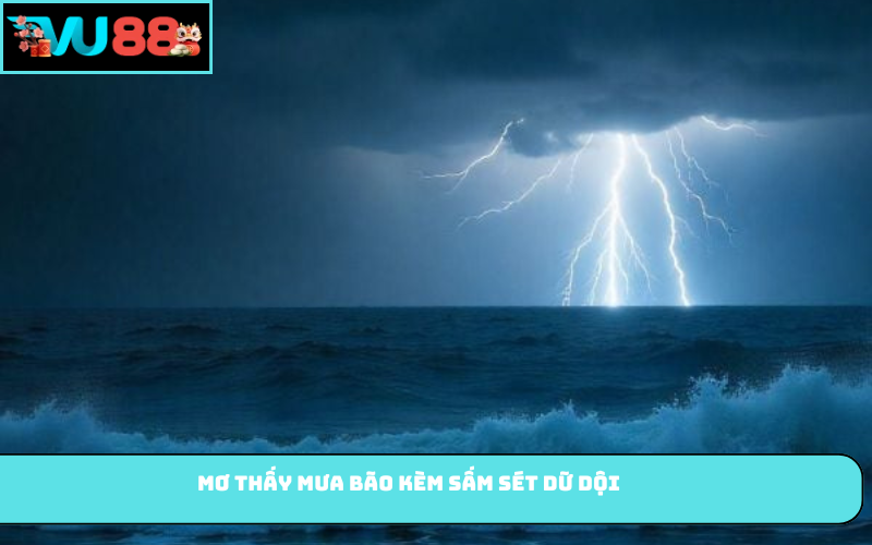 Mơ thấy mưa bão kèm sấm sét dữ dội