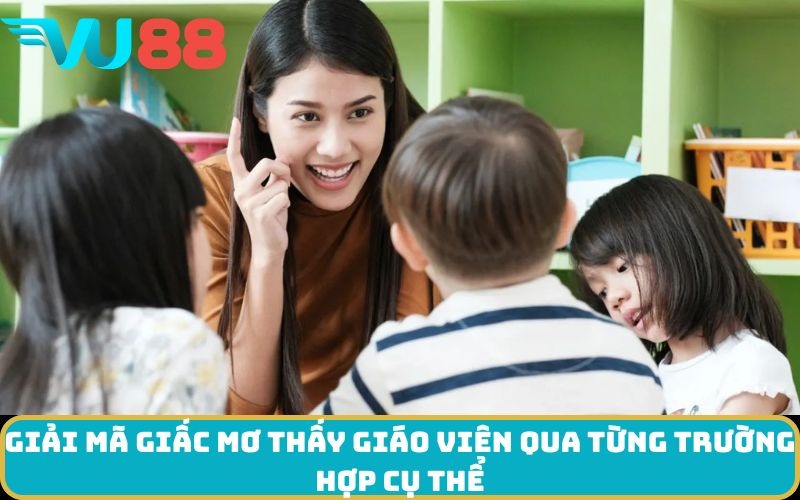 Giải mã giấc Mơ thấy Giáo viên qua từng trường hợp cụ thể