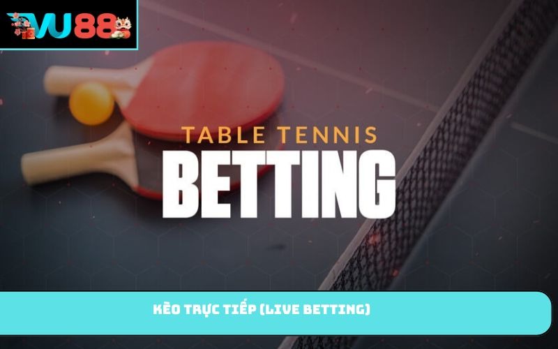 Kèo trực tiếp (Live Betting)