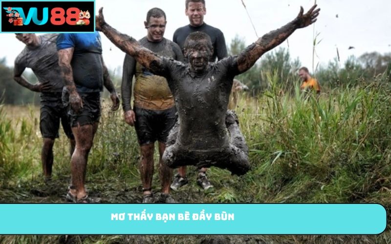 Mơ thấy bạn bè đầy bùn