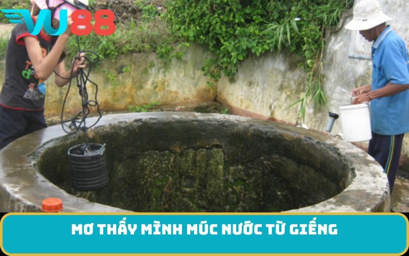 Mơ thấy mình múc nước từ giếng