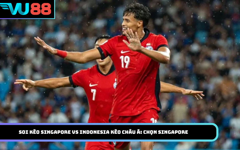 Soi kèo Singapore Vs Indonesia kèo châu Á: Chọn Singapore