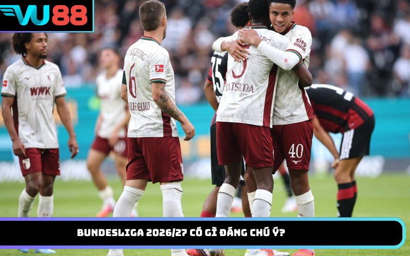 Bundesliga 2026/27 có gì đáng chú ý?
