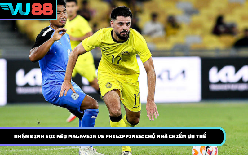 Nhận định soi kèo Malaysia Vs Philippines: Chủ nhà chiếm ưu thế