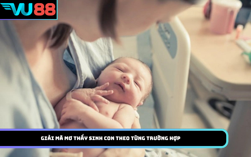 Giải mã mơ thấy sinh con theo từng trường hợp
