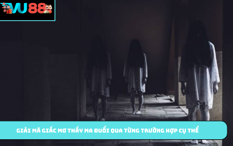 Giải mã giấc mơ thấy ma đuổi qua từng trường hợp cụ thể