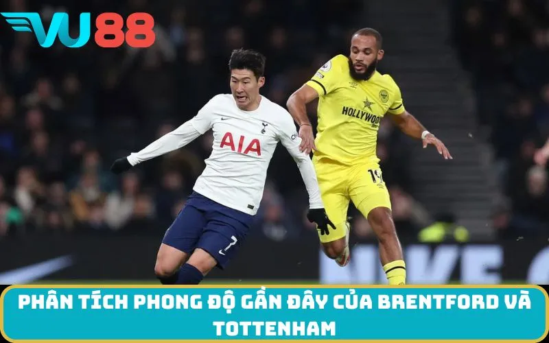 Phân tích phong độ gần đây của Brentford và Tottenham