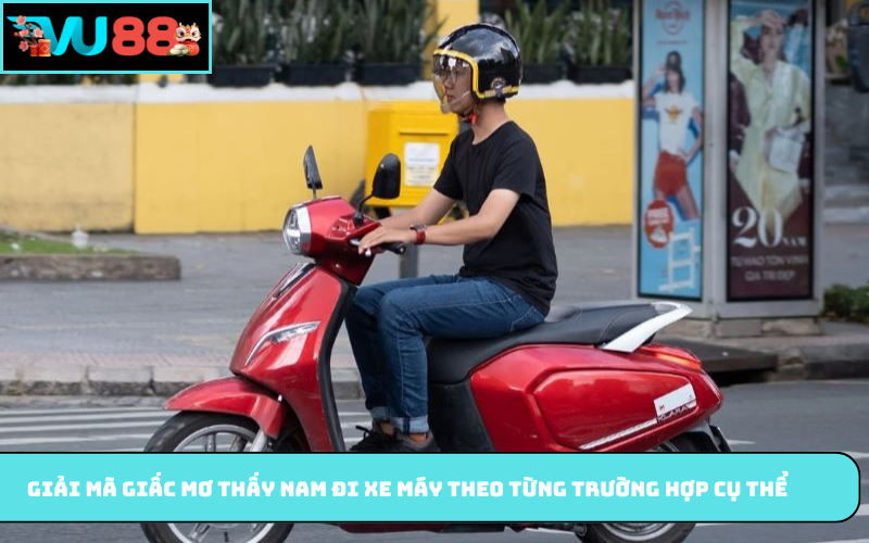 Giải mã giấc mơ thấy nam đi xe máy theo từng trường hợp cụ thể