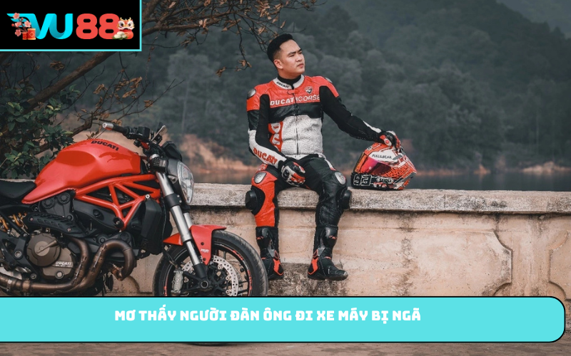 Mơ thấy người đàn ông đi xe máy bị ngã