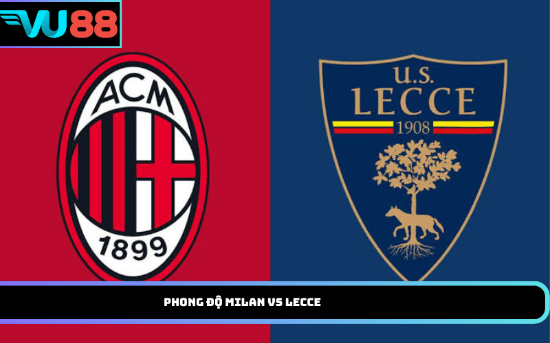 Phong độ Milan vs Lecce