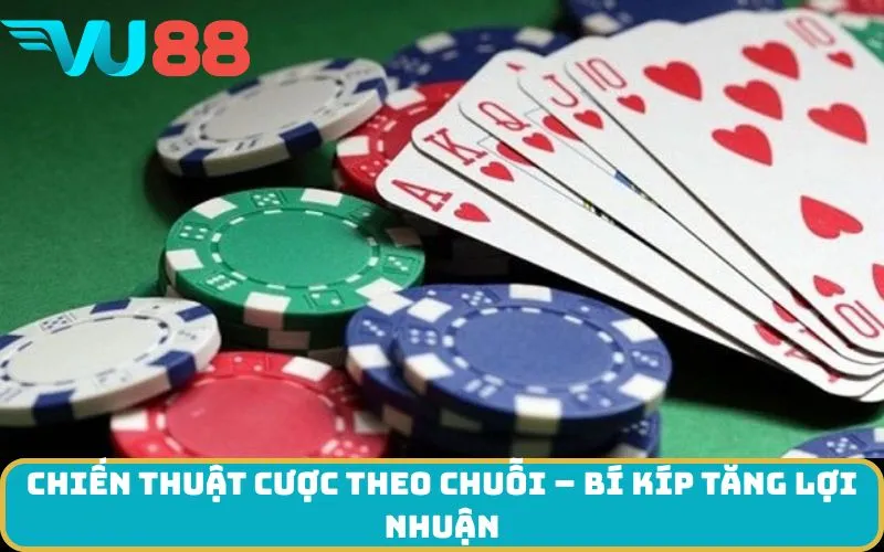Chiến thuật cược theo chuỗi – bí kíp tăng lợi nhuận