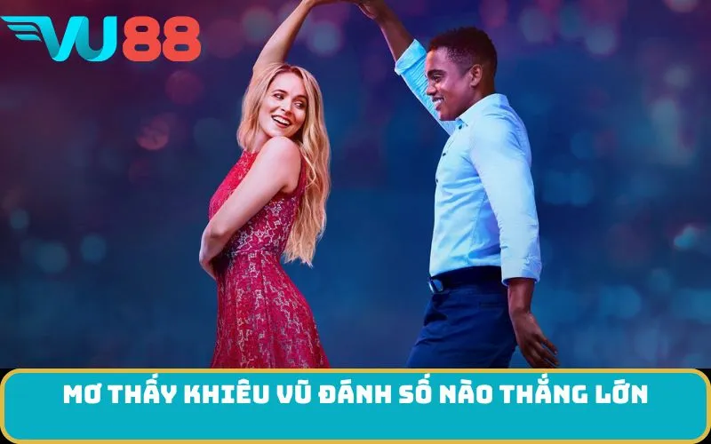 Mơ thấy Khiêu vũ đánh số nào thắng lớn