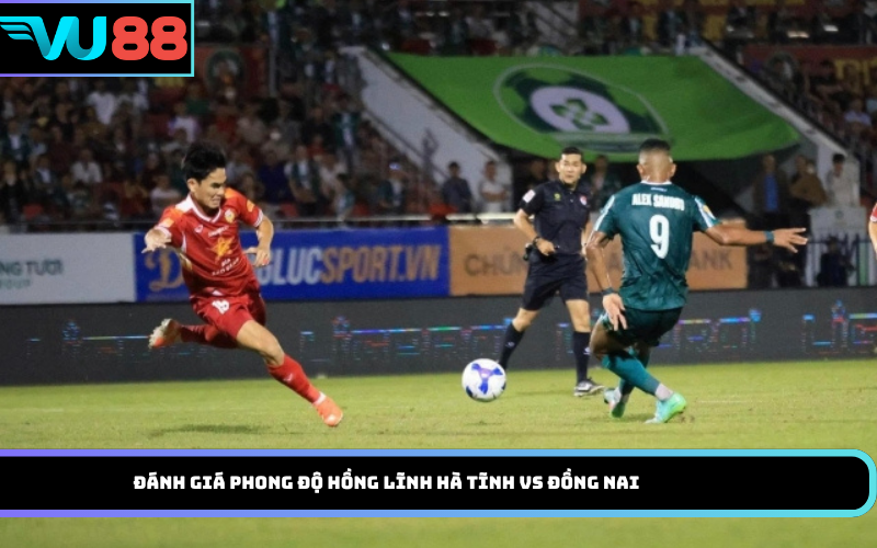 Đánh Giá Phong Độ Hồng Lĩnh Hà Tĩnh Vs Đồng Nai