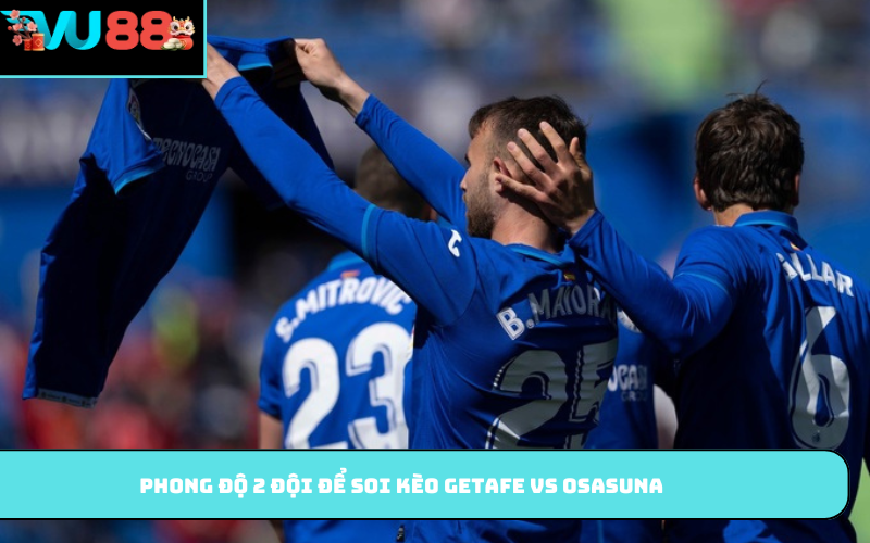 Phong độ 2 đội để soi kèo Getafe vs Osasuna