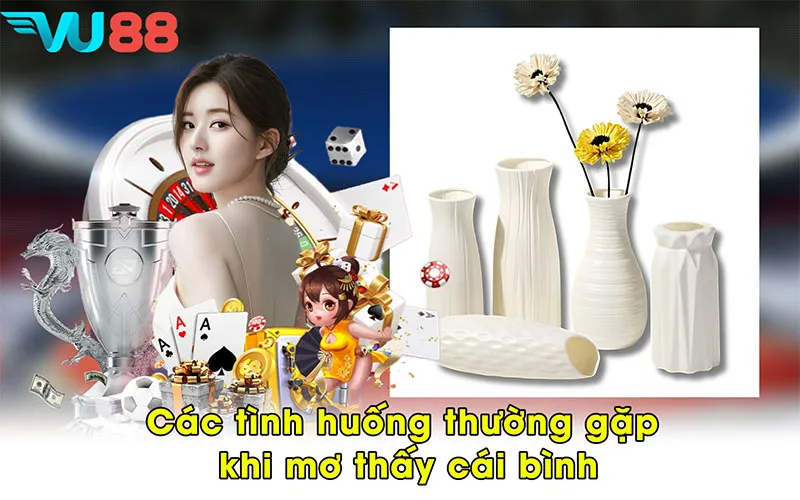 Các tình huống thường gặp khi mơ thấy cái bình