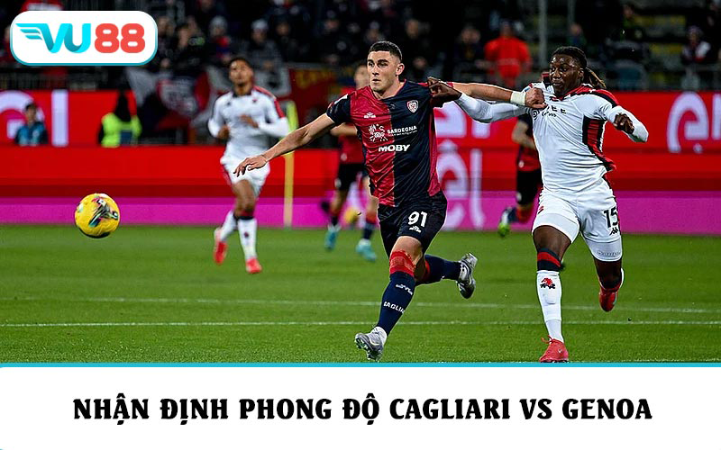 Nhận định phong độ và soi kèo Cagliari vs Genoa mới nhất tại Serie A 25/26