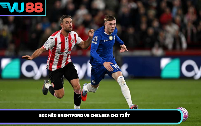 Soi kèo Brentford vs Chelsea chi tiết
