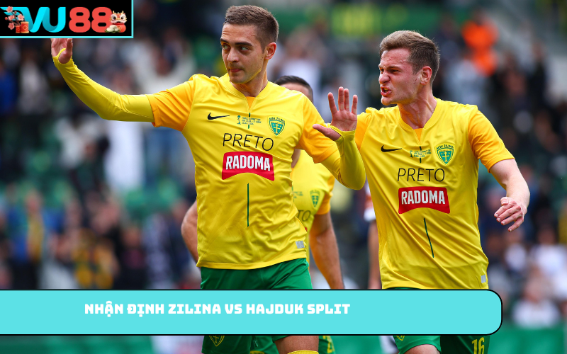 Nhận định Zilina vs Hajduk Split