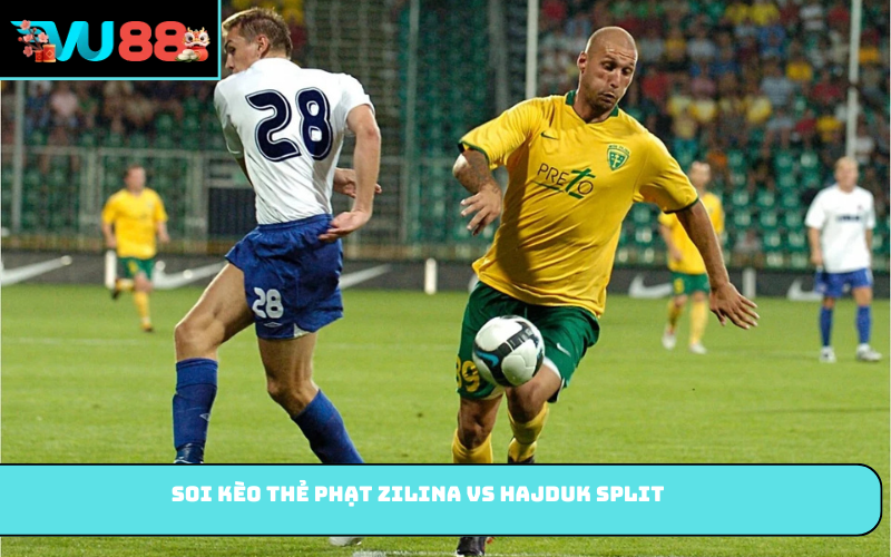Soi kèo thẻ phạt Zilina vs Hajduk Split