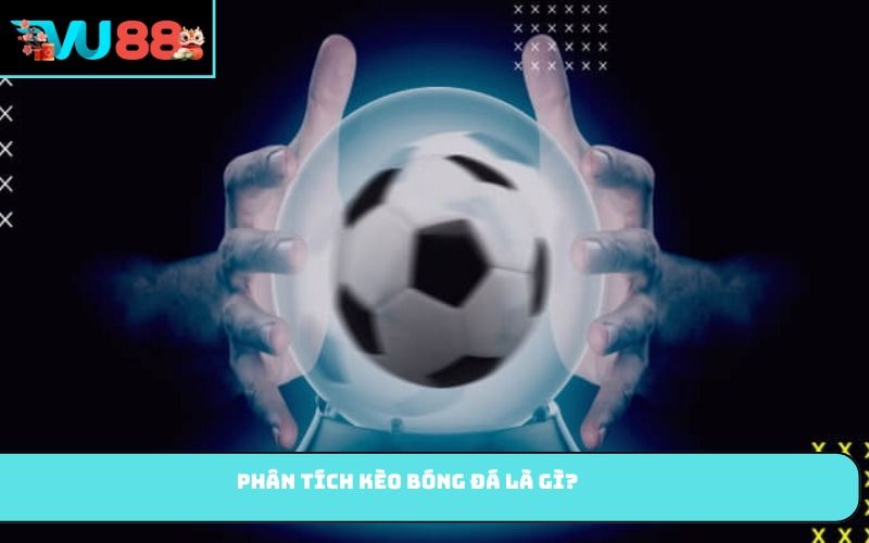 Phân tích kèo bóng đá là gì?