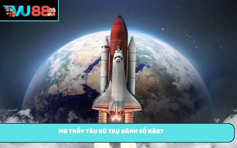Mơ thấy tàu vũ trụ đánh số nào?