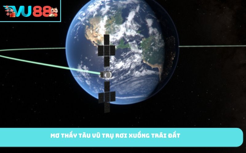 Mơ thấy tàu vũ trụ rơi xuống Trái Đất