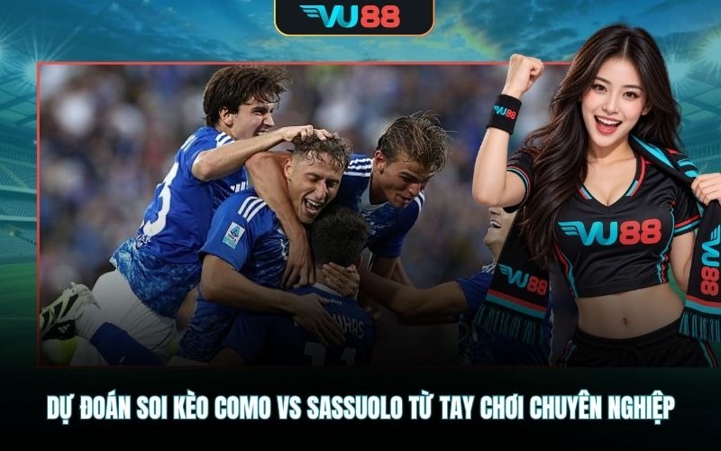 Dự đoán soi kèo Como vs Sassuolo từ tay chơi chuyên nghiệp