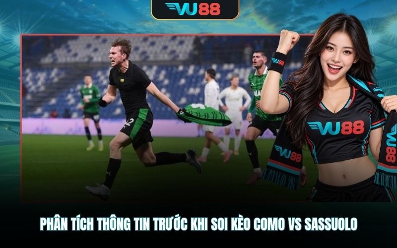 Phân tích thông tin trước khi soi kèo Como vs Sassuolo