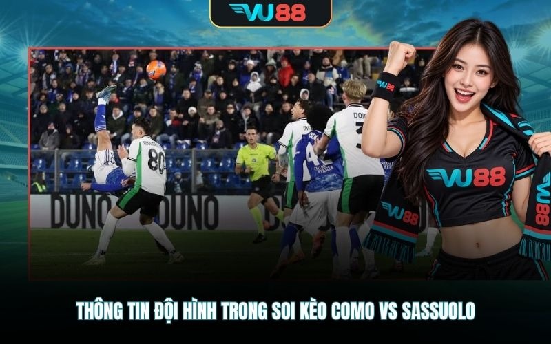 Thông tin đội hình trong soi kèo Como vs Sassuolo