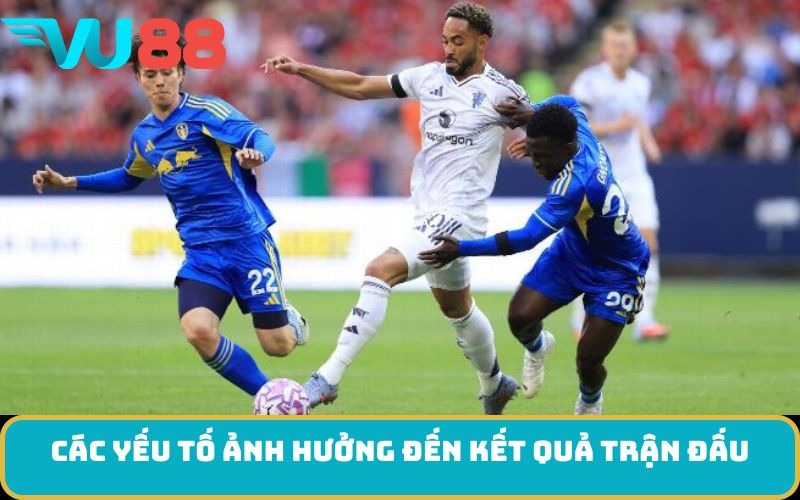 Các yếu tố ảnh hưởng đến kết quả trận đấu