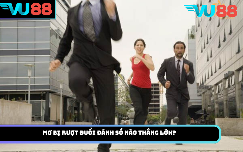 Mơ bị rượt đuổi đánh số nào thắng lớn?