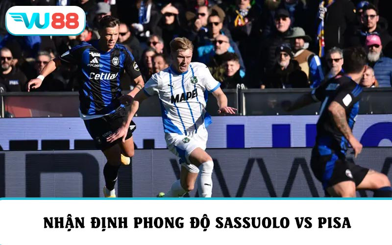 Nhận định phong độ và soi kèo Sassuolo vs Pisa vòng 12 Serie A
