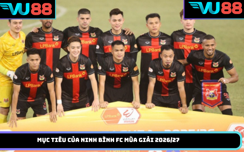 Mục tiêu của Ninh Bình FC mùa giải 2026/27