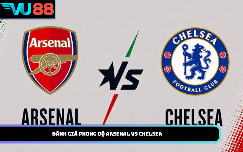 Đánh Giá Phong Độ Arsenal Vs Chelsea