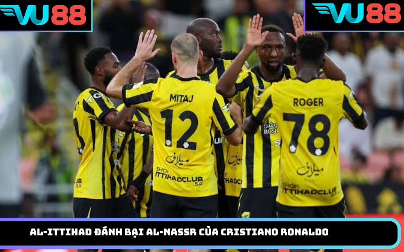 Al-Ittihad đánh bại Al-Nassr của Cristiano Ronaldo