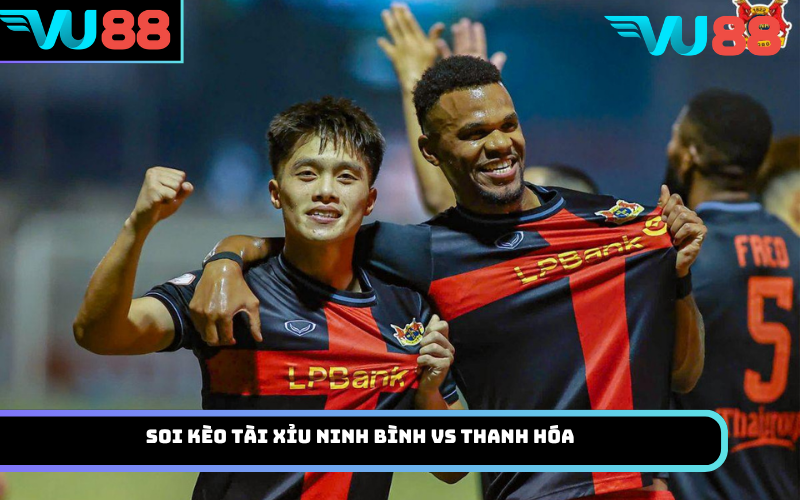 Soi Kèo Tài Xỉu Ninh Bình Vs Thanh Hóa